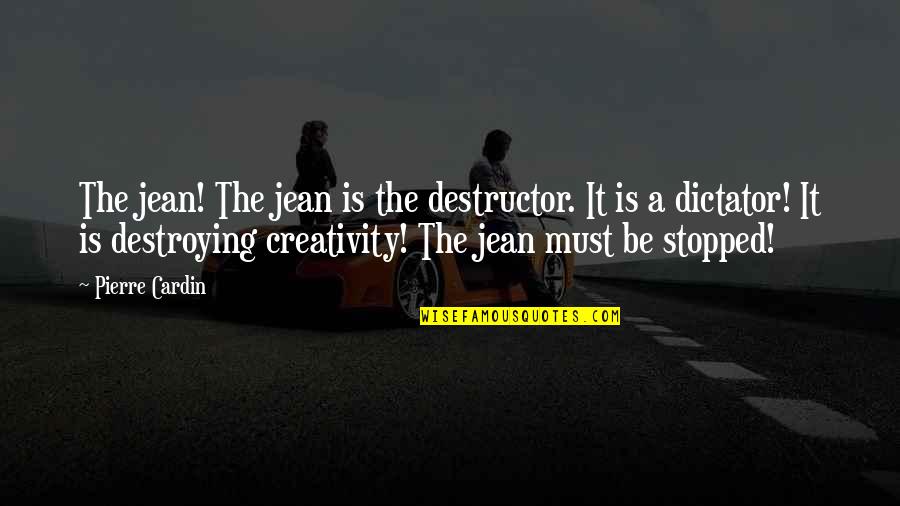 I Wish I Had A Big Sister Quotes By Pierre Cardin: The jean! The jean is the destructor. It I Wish I Had A Big Sister Quotes By Pierre Cardin: The jean! The jean is the destructor. It