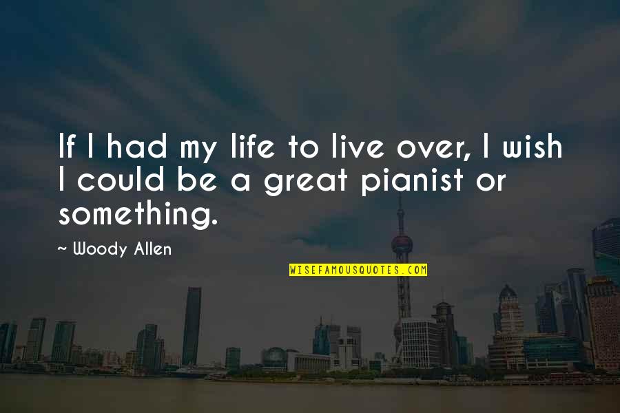 I Wish I Had Quotes By Woody Allen: If I had my life to live over,