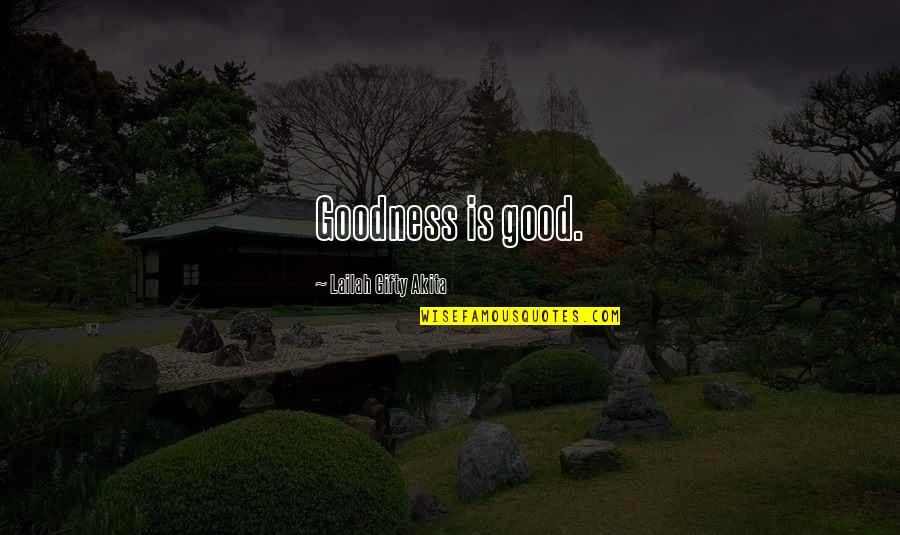 I Wish I Had Told You Quotes By Lailah Gifty Akita: Goodness is good.