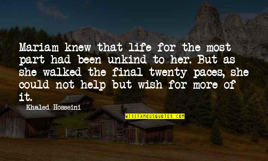 I Wish I Knew You Quotes By Khaled Hosseini: Mariam knew that life for the most part I Wish I Knew You Quotes By Khaled Hosseini: Mariam knew that life for the most part