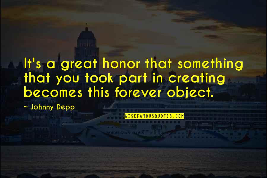 I Wish I Never Did That Quotes By Johnny Depp: It's a great honor that something that you
