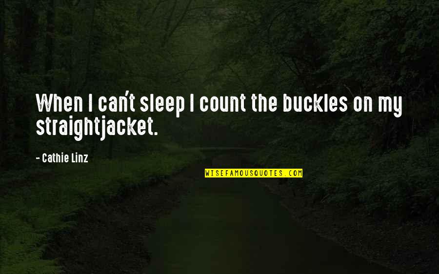 I Wish I Never Existed Quotes By Cathie Linz: When I can't sleep I count the buckles