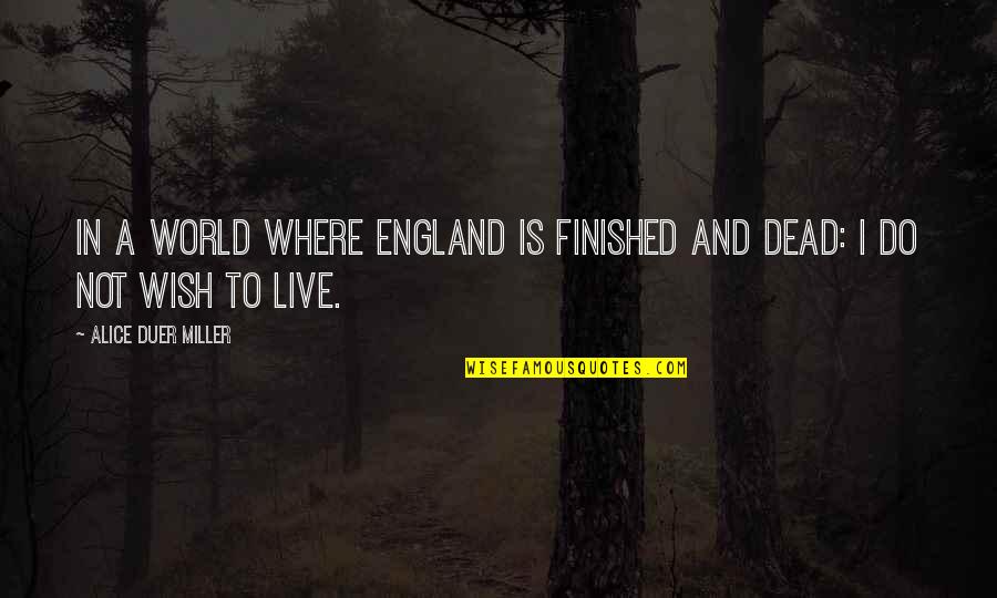 I Wish I Was Dead Quotes By Alice Duer Miller: In a world where England is finished and