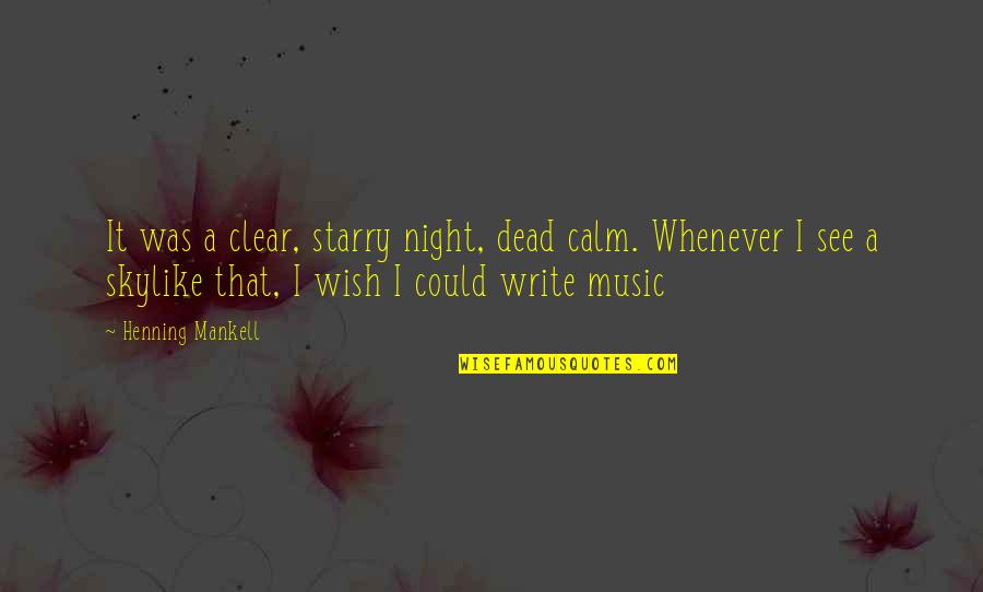 I Wish I Was Dead Quotes By Henning Mankell: It was a clear, starry night, dead calm.