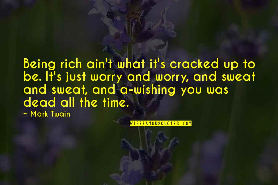 I Wish I Was Dead Quotes By Mark Twain: Being rich ain't what it's cracked up to