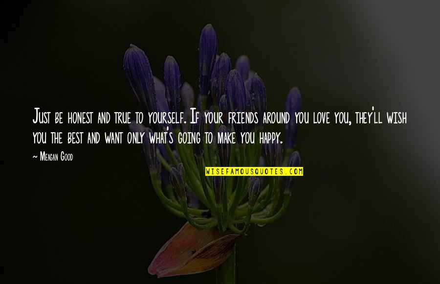 I Wish I Was Happy Quotes By Meagan Good: Just be honest and true to yourself. If