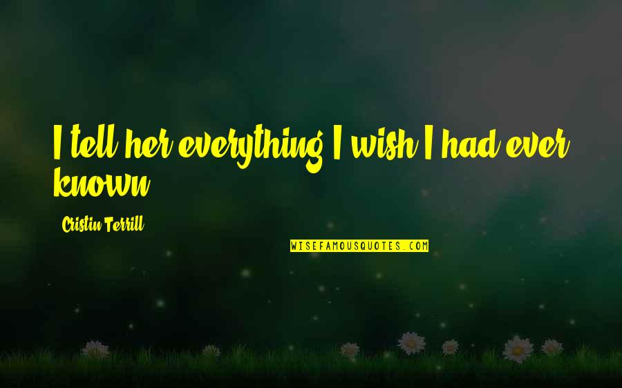 I Wish I Was Her Quotes By Cristin Terrill: I tell her everything I wish I had