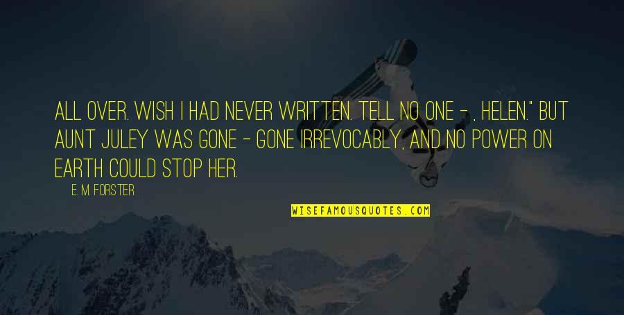 I Wish I Was Her Quotes By E. M. Forster: All over. Wish I had never written. Tell