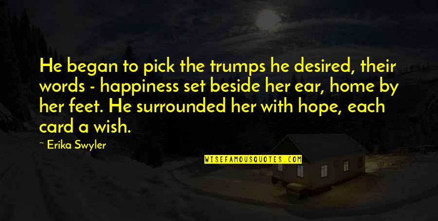 I Wish I Was Her Quotes By Erika Swyler: He began to pick the trumps he desired, I Wish I Was Her Quotes By Erika Swyler: He began to pick the trumps he desired,