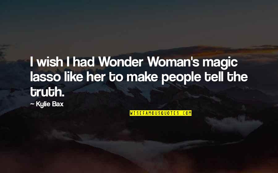 I Wish I Was Her Quotes By Kylie Bax: I wish I had Wonder Woman's magic lasso