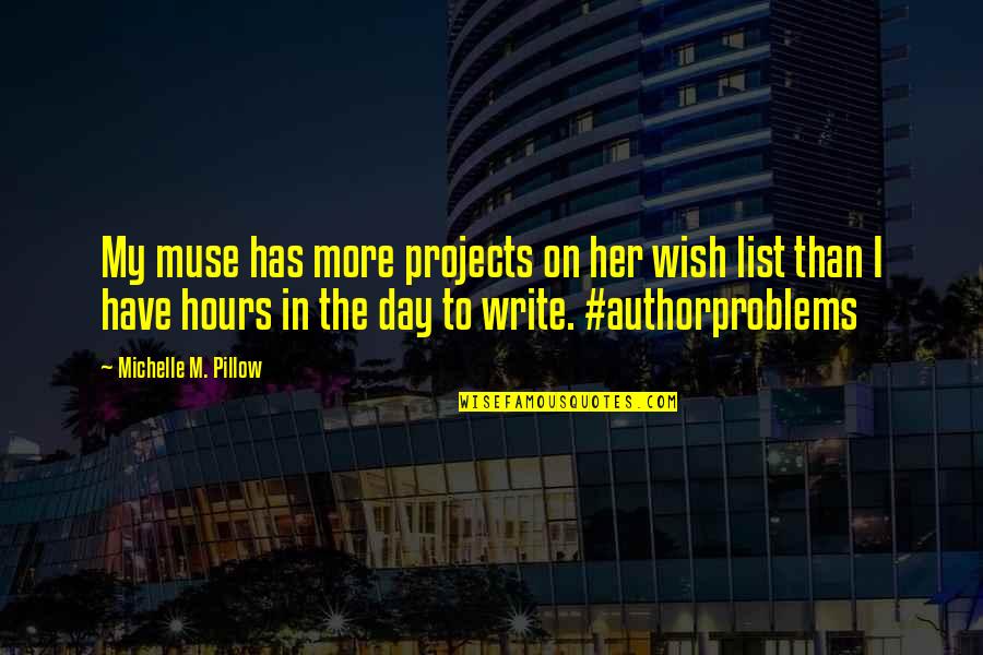I Wish I Was Her Quotes By Michelle M. Pillow: My muse has more projects on her wish I Wish I Was Her Quotes By Michelle M. Pillow: My muse has more projects on her wish