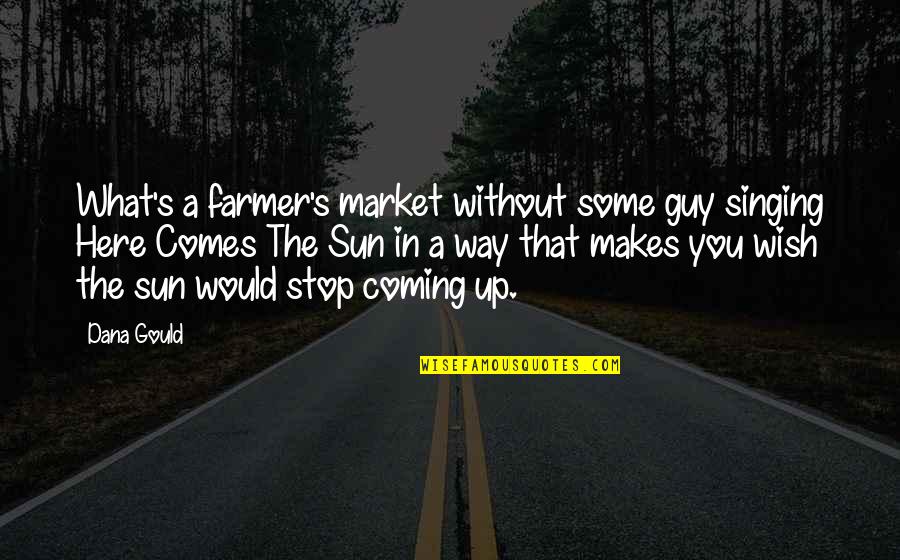 I Wish I Was Here Quotes By Dana Gould: What's a farmer's market without some guy singing
