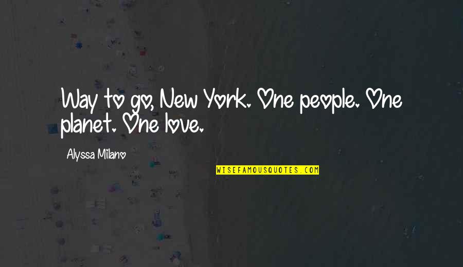 I Wish I Was Perfect For You Quotes By Alyssa Milano: Way to go, New York. One people. One I Wish I Was Perfect For You Quotes By Alyssa Milano: Way to go, New York. One people. One