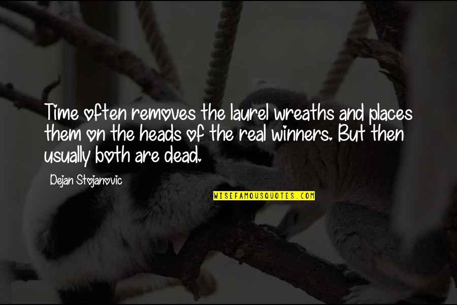 I Wish I Was Perfect For You Quotes By Dejan Stojanovic: Time often removes the laurel wreaths and places I Wish I Was Perfect For You Quotes By Dejan Stojanovic: Time often removes the laurel wreaths and places