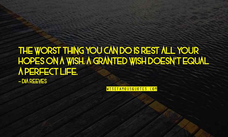 I Wish I Was Perfect For You Quotes By Dia Reeves: The worst thing you can do is rest I Wish I Was Perfect For You Quotes By Dia Reeves: The worst thing you can do is rest