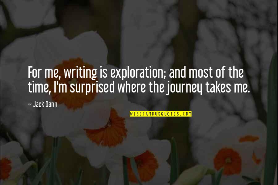 I Wish I Was Perfect For You Quotes By Jack Dann: For me, writing is exploration; and most of I Wish I Was Perfect For You Quotes By Jack Dann: For me, writing is exploration; and most of