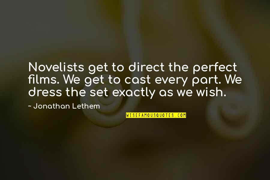 I Wish I Was Perfect For You Quotes By Jonathan Lethem: Novelists get to direct the perfect films. We I Wish I Was Perfect For You Quotes By Jonathan Lethem: Novelists get to direct the perfect films. We