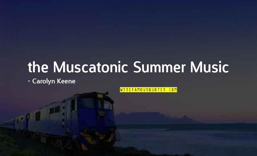 I Wish I Was Still A Kid Quotes By Carolyn Keene: the Muscatonic Summer Music I Wish I Was Still A Kid Quotes By Carolyn Keene: the Muscatonic Summer Music