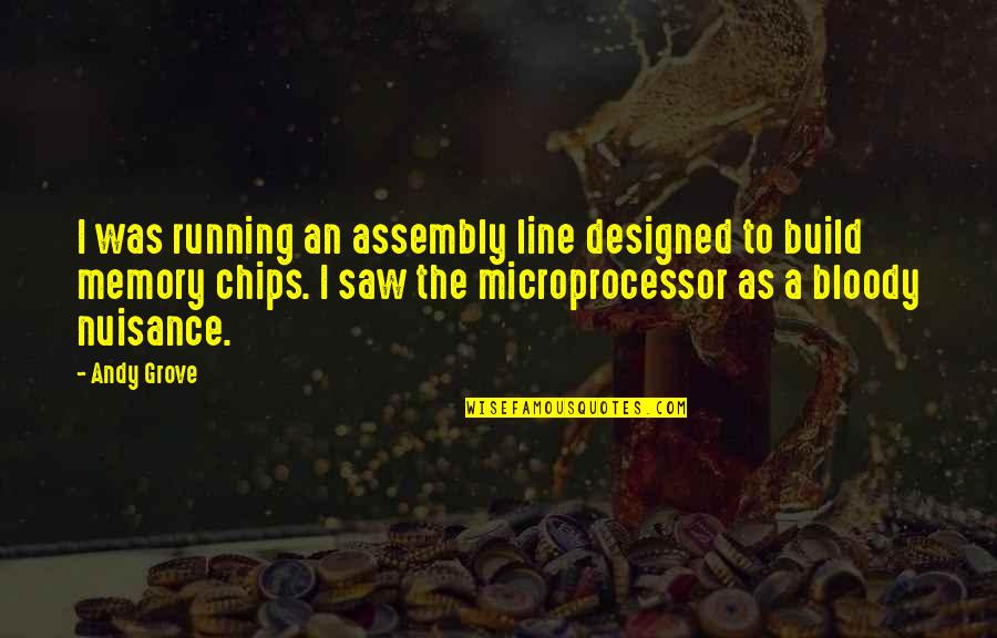 I Wish I Was There To Celebrate Your Birthday With You Quotes By Andy Grove: I was running an assembly line designed to I Wish I Was There To Celebrate Your Birthday With You Quotes By Andy Grove: I was running an assembly line designed to