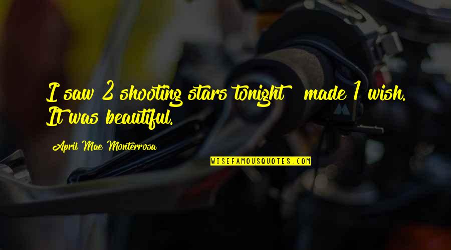 I Wish I Was With You Tonight Quotes By April Mae Monterrosa: I saw 2 shooting stars tonight & made