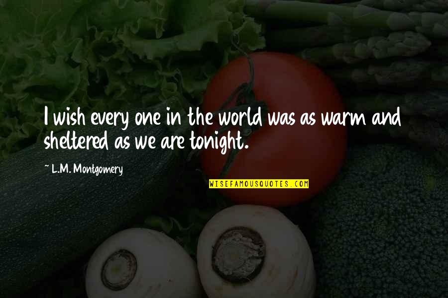 I Wish I Was With You Tonight Quotes By L.M. Montgomery: I wish every one in the world was