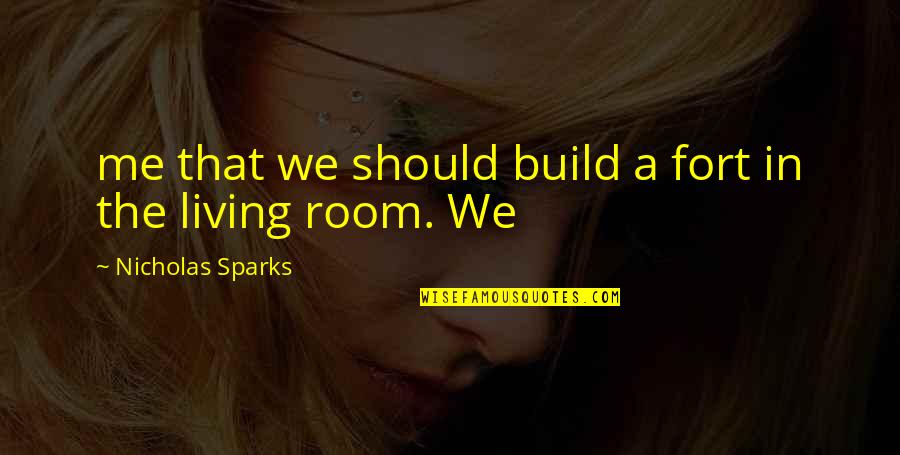 I Wish I Was With You Tonight Quotes By Nicholas Sparks: me that we should build a fort in