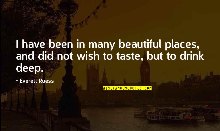I Wish I Were Beautiful Quotes By Everett Ruess: I have been in many beautiful places, and