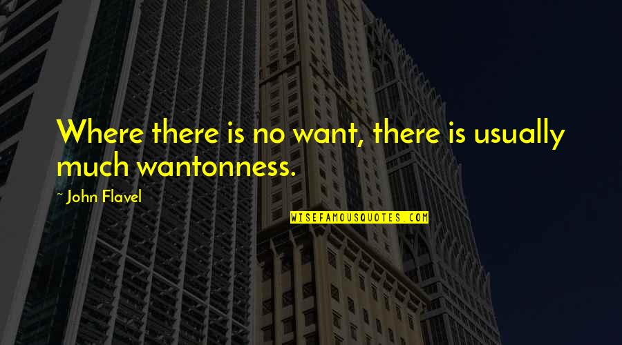 I Wish I Were Perfect Quotes By John Flavel: Where there is no want, there is usually
