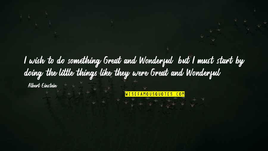 I Wish I Were Quotes By Albert Einstein: I wish to do something Great and Wonderful, I Wish I Were Quotes By Albert Einstein: I wish to do something Great and Wonderful,