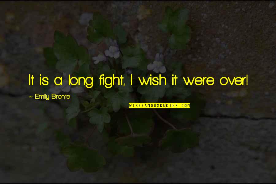 I Wish I Were Quotes By Emily Bronte: It is a long fight, I wish it I Wish I Were Quotes By Emily Bronte: It is a long fight, I wish it