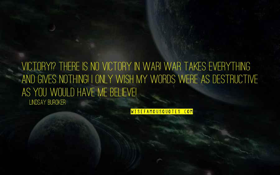 I Wish I Were There Quotes By Lindsay Buroker: Victory!? There is no victory in war! War
