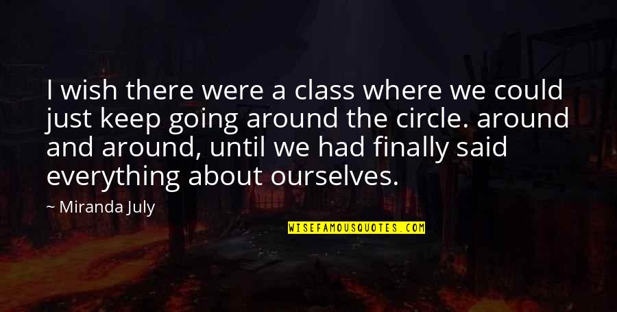 I Wish I Were There Quotes By Miranda July: I wish there were a class where we