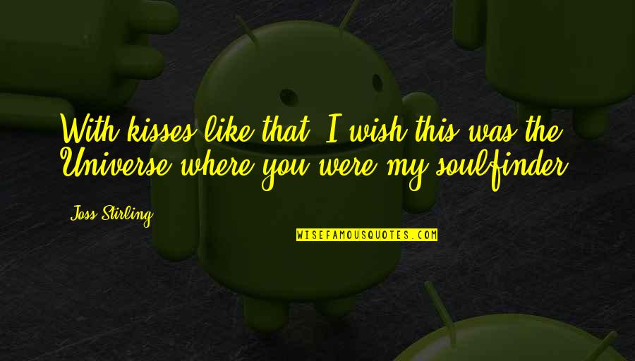 I Wish I Were With You Quotes By Joss Stirling: With kisses like that, I wish this was