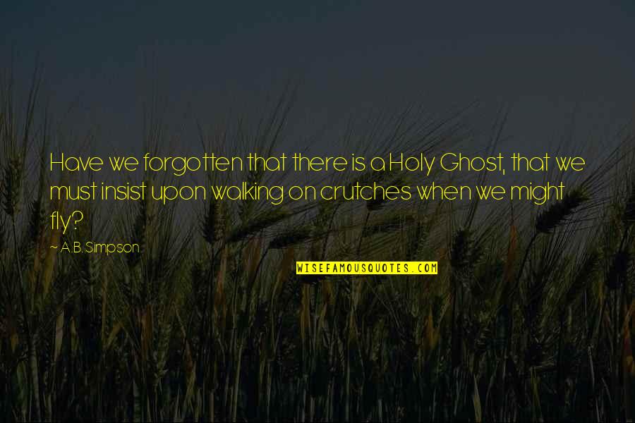 I Wish I Would Have Never Met You Quotes By A.B. Simpson: Have we forgotten that there is a Holy