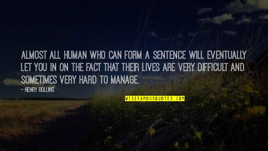 I Wish I Would Have Never Met You Quotes By Henry Rollins: Almost all human who can form a sentence I Wish I Would Have Never Met You Quotes By Henry Rollins: Almost all human who can form a sentence