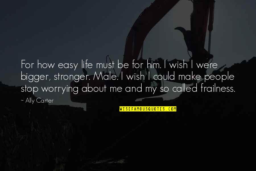 I Wish Life Could Be Easy Quotes By Ally Carter: For how easy life must be for him.