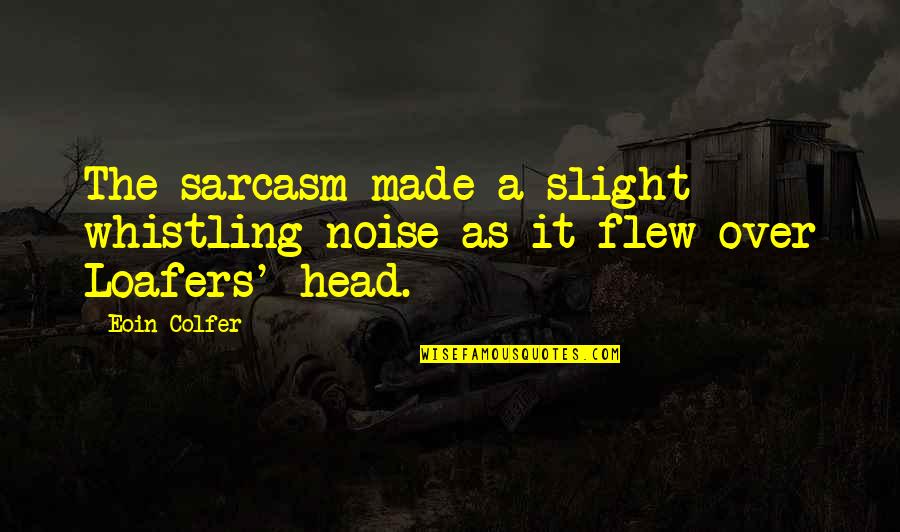 I Wish Life Had A Reset Button Quotes By Eoin Colfer: The sarcasm made a slight whistling noise as