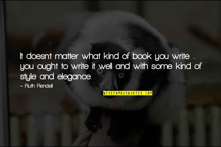 I Wish My Parents Understood Quotes By Ruth Rendell: It doesn't matter what kind of book you