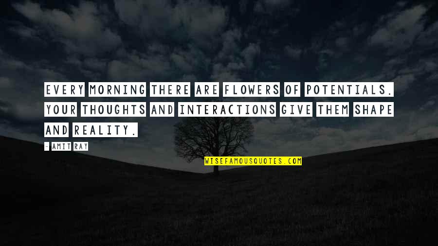 I Wish Relationship Quotes By Amit Ray: Every morning there are flowers of potentials. Your