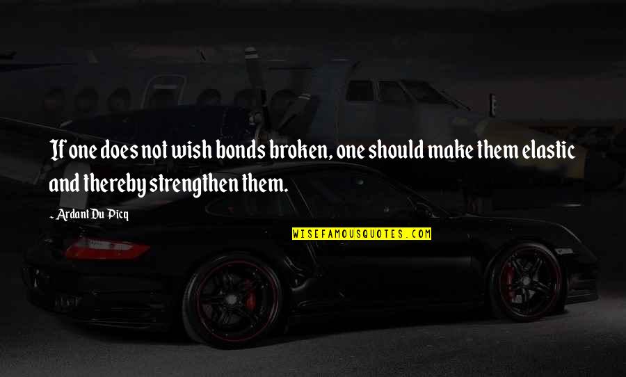 I Wish Relationship Quotes By Ardant Du Picq: If one does not wish bonds broken, one