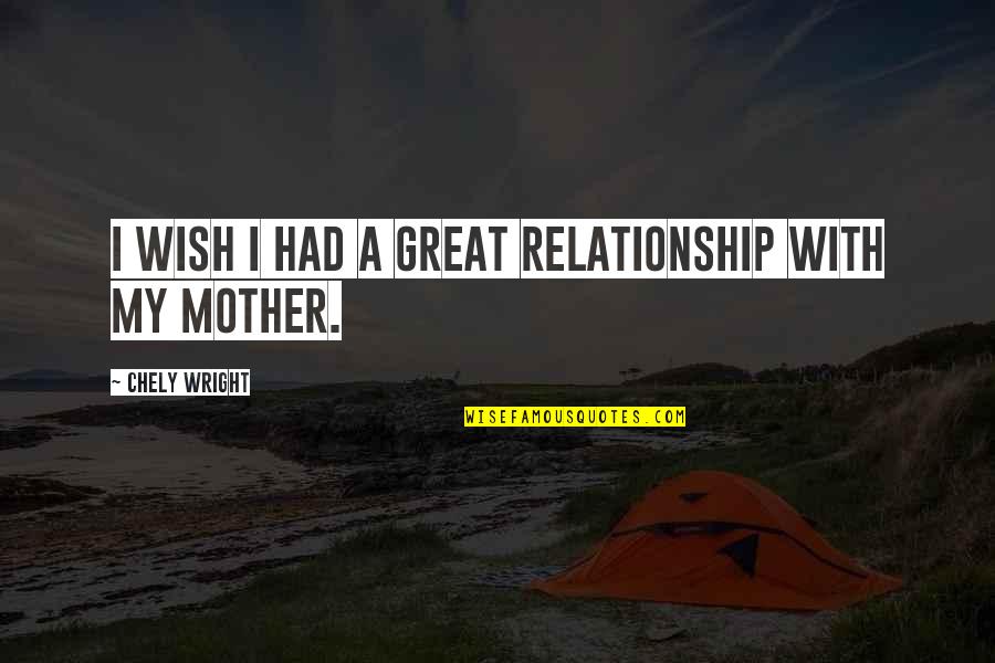 I Wish Relationship Quotes By Chely Wright: I wish I had a great relationship with