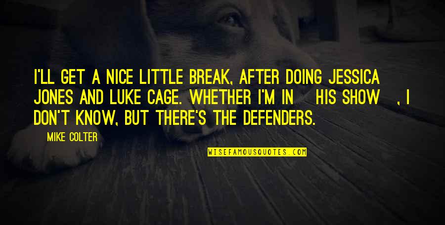 I Wish She Would Love Me Quotes By Mike Colter: I'll get a nice little break, after doing