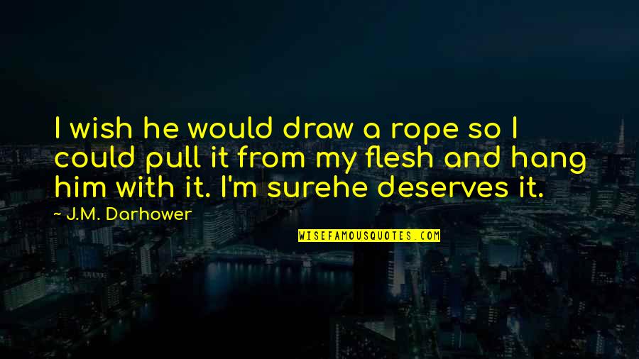 I Wish The Best For Him Quotes By J.M. Darhower: I wish he would draw a rope so