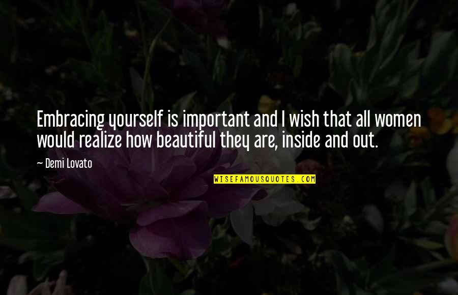 I Wish To Be Beautiful Quotes By Demi Lovato: Embracing yourself is important and I wish that