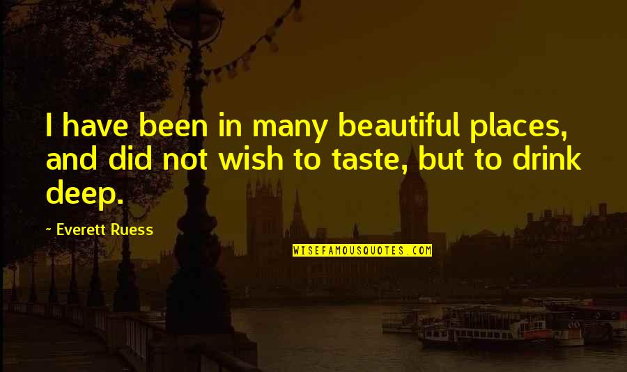 I Wish To Be Beautiful Quotes By Everett Ruess: I have been in many beautiful places, and