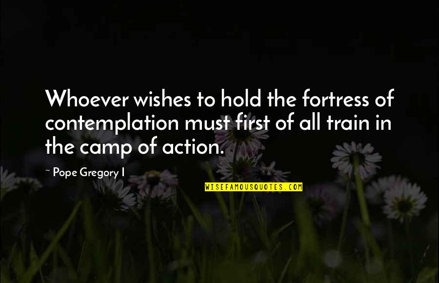 I Wish To Hold You Quotes By Pope Gregory I: Whoever wishes to hold the fortress of contemplation I Wish To Hold You Quotes By Pope Gregory I: Whoever wishes to hold the fortress of contemplation