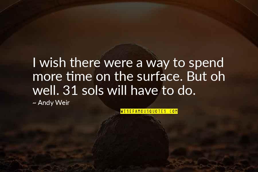 I Wish U Well Quotes By Andy Weir: I wish there were a way to spend
