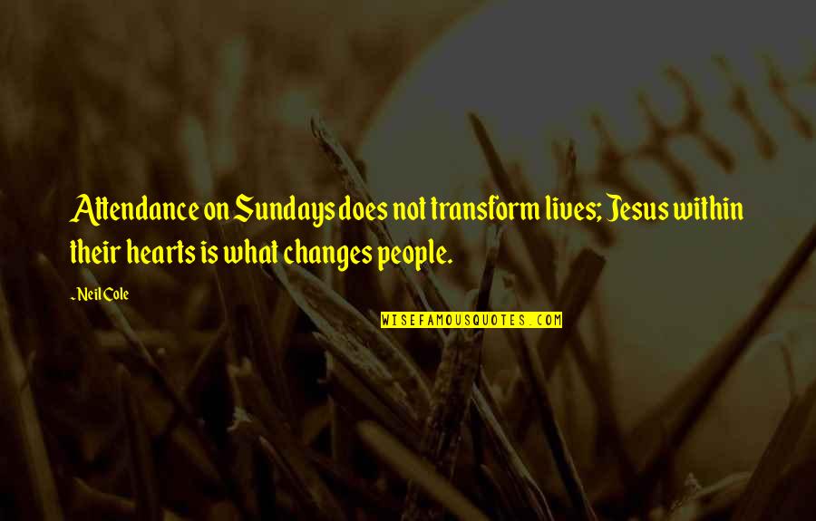 I Wish We Could Be Together Forever Quotes By Neil Cole: Attendance on Sundays does not transform lives; Jesus