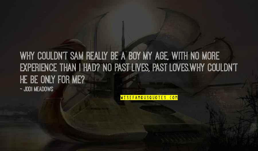 I Wish We Could Be Together Right Now Quotes By Jodi Meadows: Why couldn't Sam really be a boy my