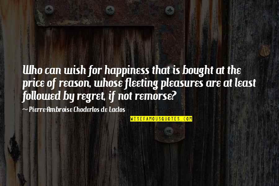 I Wish You All The Happiness Quotes By Pierre-Ambroise Choderlos De Laclos: Who can wish for happiness that is bought